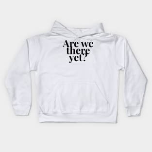 Are we there yet? Kids Hoodie